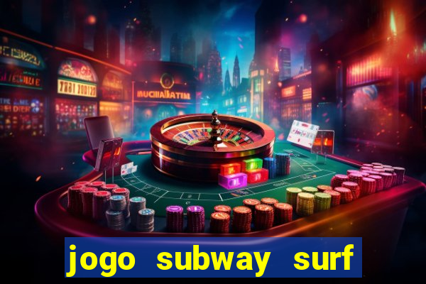 jogo subway surf ganhar dinheiro de verdade